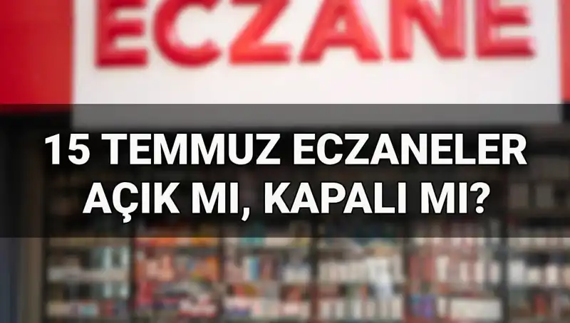 15 Temmuz Bayramında Eczaneler Açık Mı? Cevap Burada!
