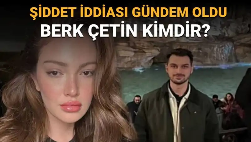 Danla Bilic'in Eski Sevgilisi Berk Çetin: Kimdir ve Şiddet İddiaları Nedir?
