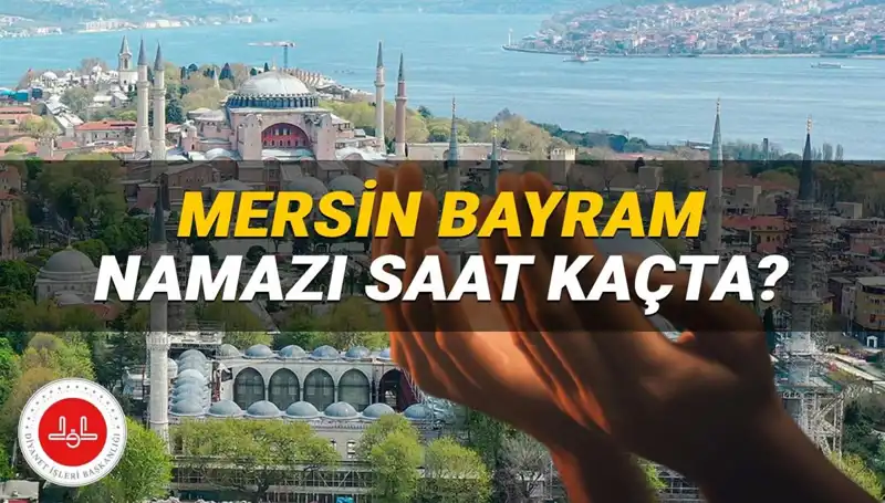 Mersin'de Kurban Bayramı Namazı 2025 Ne Zaman? Tüm Bilgiler Burada!