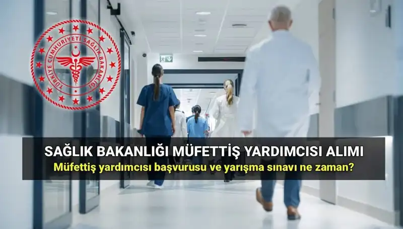 2025 Yılı Sağlık Bakanlığı Müfettiş Yardımcısı Alımı Başvuru Süreci Açıklandı