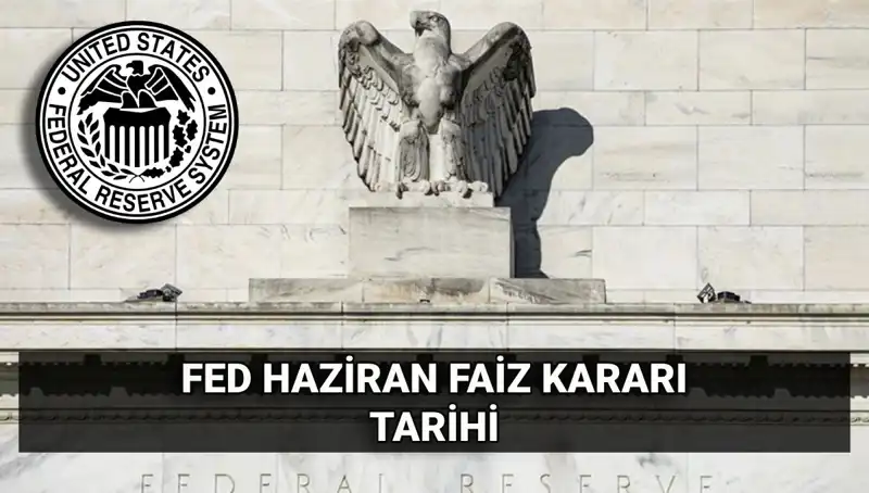 FED'in Haziran Faiz Kararı: Beklentiler ve Piyasa Tepkileri