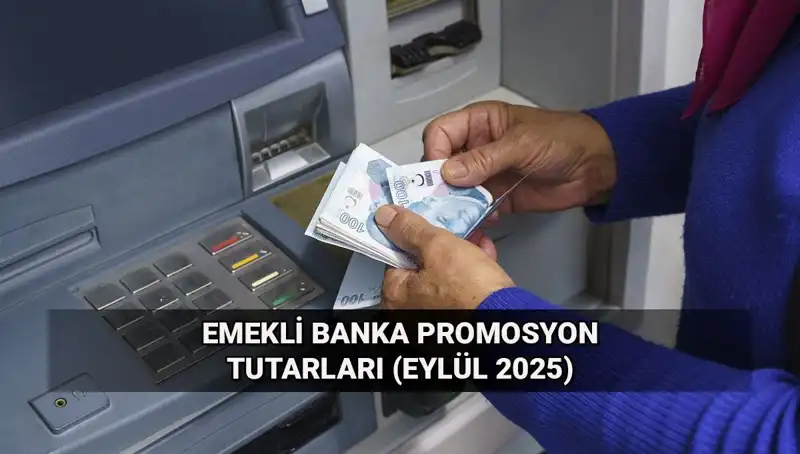 Eylül 2025 Emekli Banka Promosyonlarında Şok Değişiklikler!