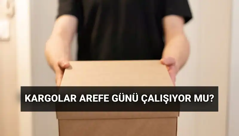 Arefe Günü Kargo Hizmetleri: Kurban Bayramı’nda Çalışacak mı?