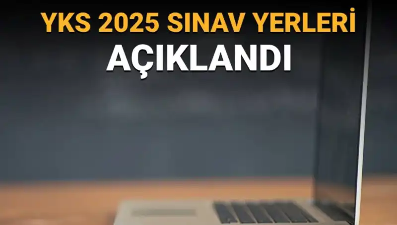 YKS 2025 Sınav Yerleri Açıklandı: Hangi Merkezlerde Sınava Gireceksiniz?